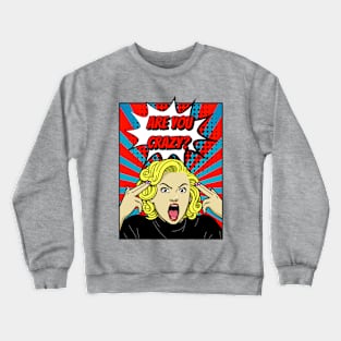 Are You Crazy? Crewneck Sweatshirt